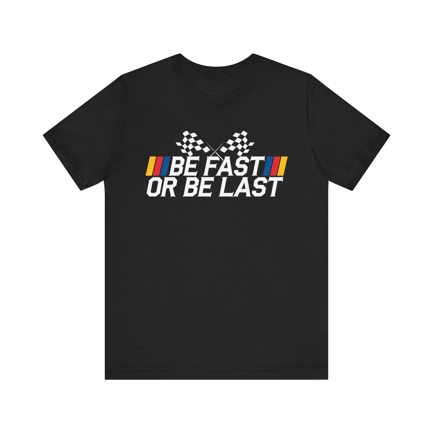 Be Fast or Be Last” t-shirt Tee